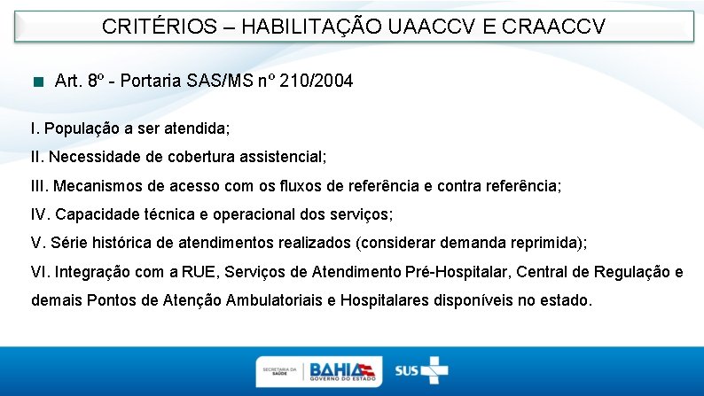 CRITÉRIOS – HABILITAÇÃO UAACCV E CRAACCV Art. 8º - Portaria SAS/MS nº 210/2004 I.