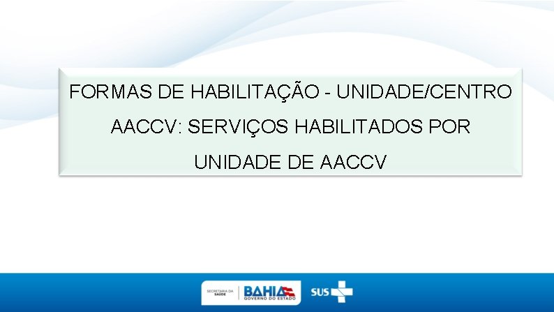 FORMAS DE HABILITAÇÃO - UNIDADE/CENTRO AACCV: SERVIÇOS HABILITADOS POR UNIDADE DE AACCV 