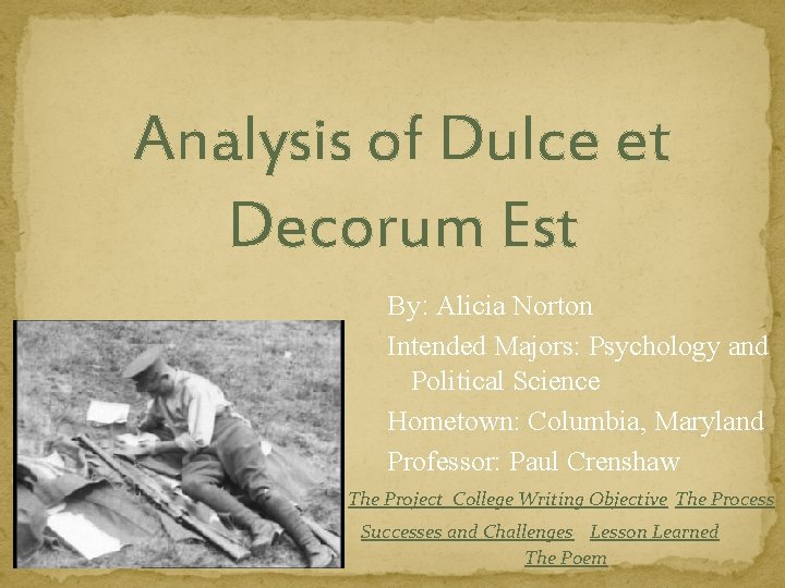 Analysis of Dulce et Decorum Est By: Alicia Norton Intended Majors: Psychology and Political