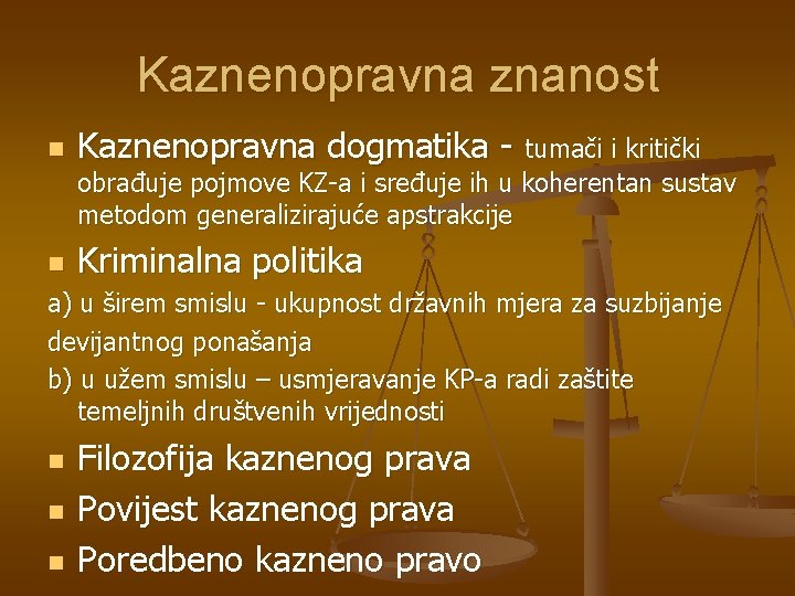 Kaznenopravna znanost n Kaznenopravna dogmatika - tumači i kritički obrađuje pojmove KZ-a i sređuje