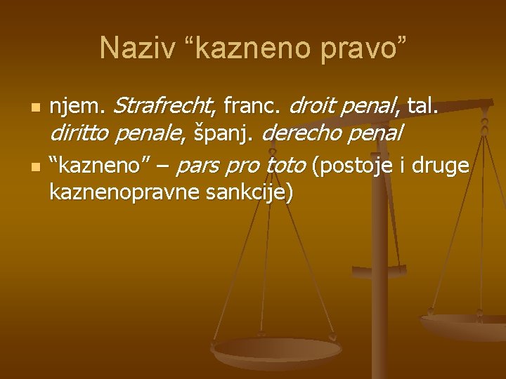 Naziv “kazneno pravo” n n njem. Strafrecht, franc. droit penal, tal. diritto penale, španj.