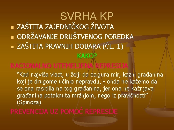 SVRHA KP ZAŠTITA ZAJEDNIČKOG ŽIVOTA n ODRŽAVANJE DRUŠTVENOG POREDKA n ZAŠTITA PRAVNIH DOBARA (ČL.