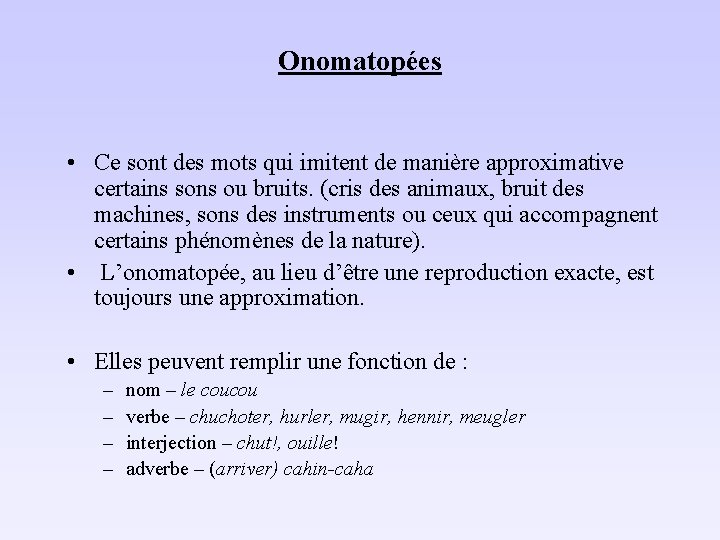 Onomatopées • Ce sont des mots qui imitent de manière approximative certains sons ou