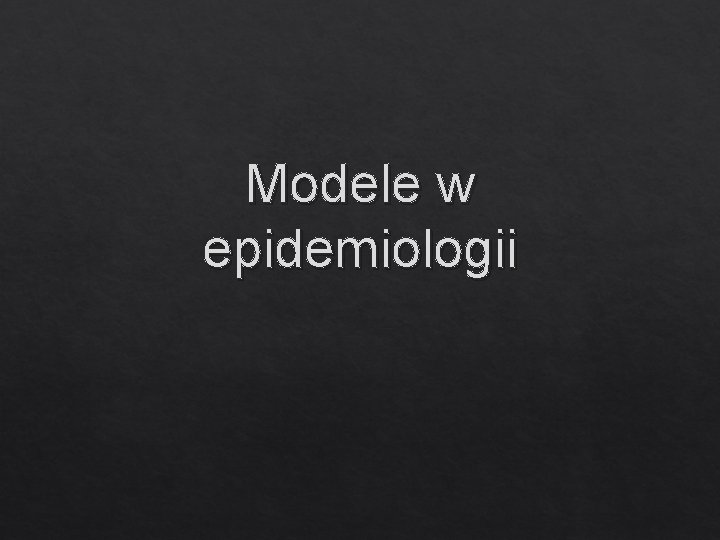 Modele w epidemiologii 