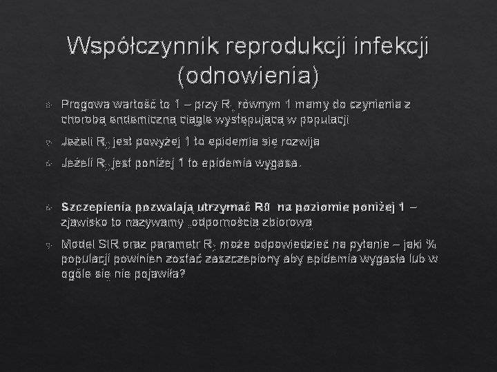 Współczynnik reprodukcji infekcji (odnowienia) Progowa wartość to 1 – przy R 0 równym 1