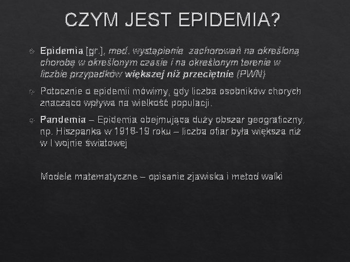 CZYM JEST EPIDEMIA? Epidemia [gr. ], med. wystąpienie zachorowań na określoną chorobę w określonym