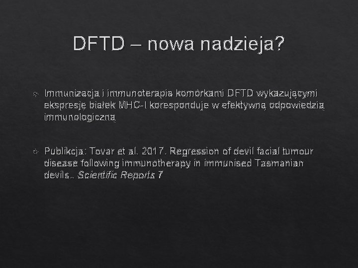 DFTD – nowa nadzieja? Immunizacja i immunoterapia komórkami DFTD wykazującymi ekspresję białek MHC-I koresponduje