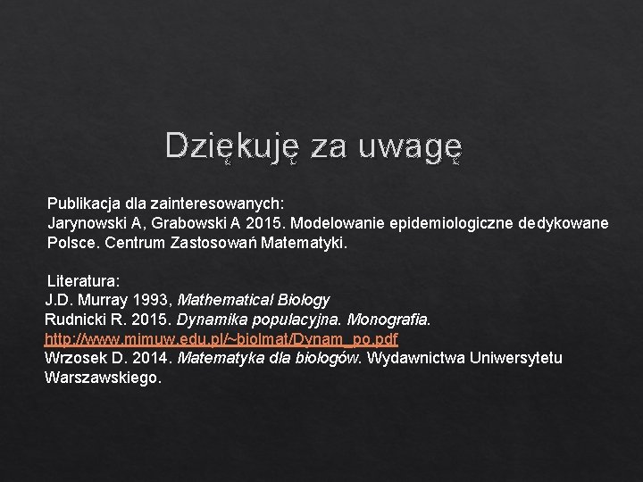 Dziękuję za uwagę Publikacja dla zainteresowanych: Jarynowski A, Grabowski A 2015. Modelowanie epidemiologiczne dedykowane