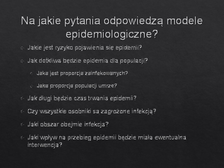 Na jakie pytania odpowiedzą modele epidemiologiczne? Jakie jest ryzyko pojawienia się epidemii? Jak dotkliwa