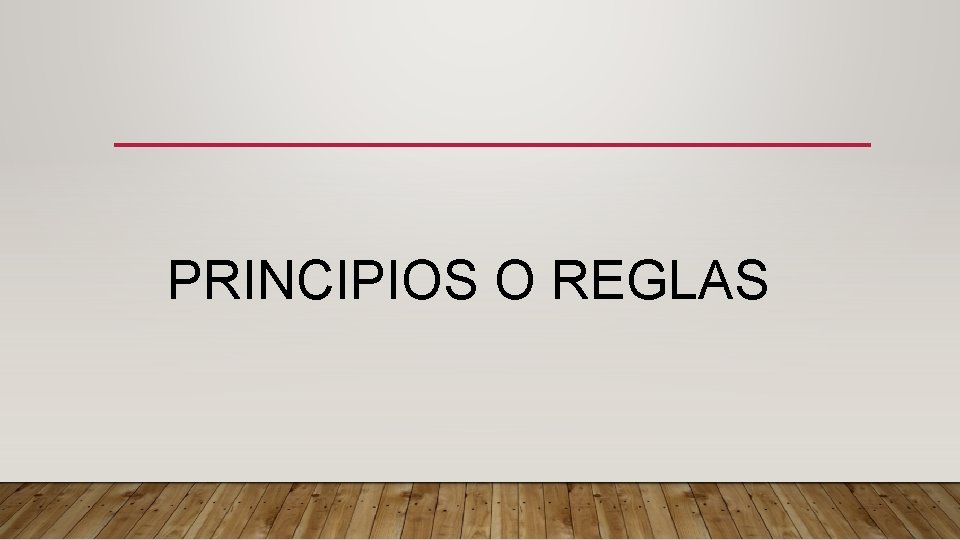 PRINCIPIOS O REGLAS 