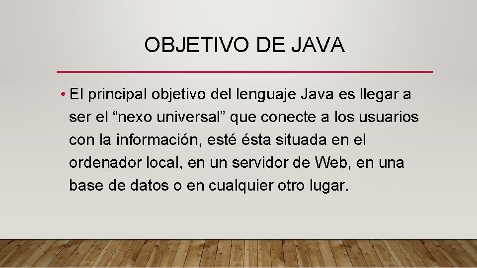 OBJETIVO DE JAVA • El principal objetivo del lenguaje Java es llegar a ser