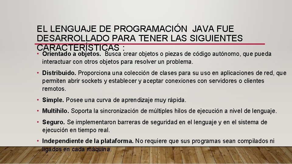 EL LENGUAJE DE PROGRAMACIÓN JAVA FUE DESARROLLADO PARA TENER LAS SIGUIENTES CARACTERÍSTICAS : •