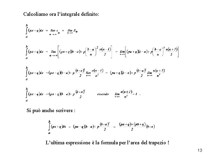 Calcoliamo ora l’integrale definito: Si può anche scrivere : L’ultima espressione è la formula Calcoliamo ora l’integrale definito: Si può anche scrivere : L’ultima espressione è la formula