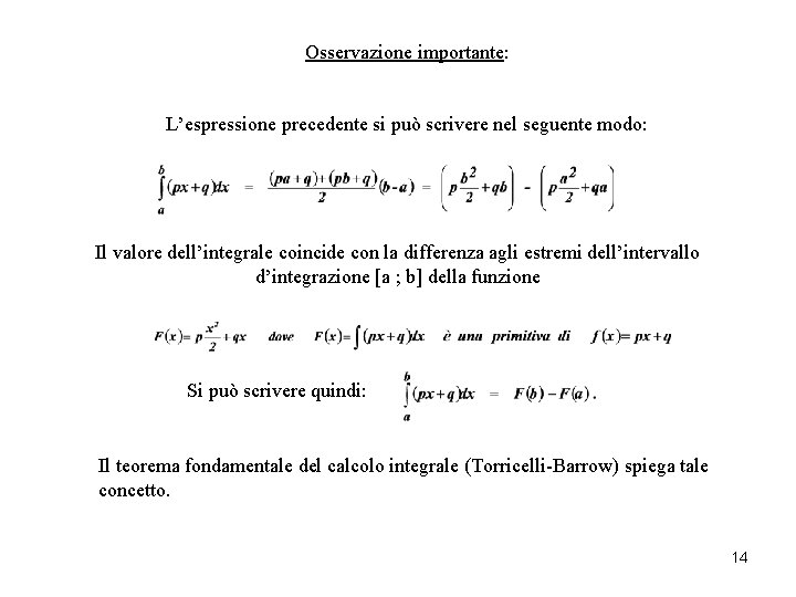Osservazione importante: L’espressione precedente si può scrivere nel seguente modo: Il valore dell’integrale coincide Osservazione importante: L’espressione precedente si può scrivere nel seguente modo: Il valore dell’integrale coincide