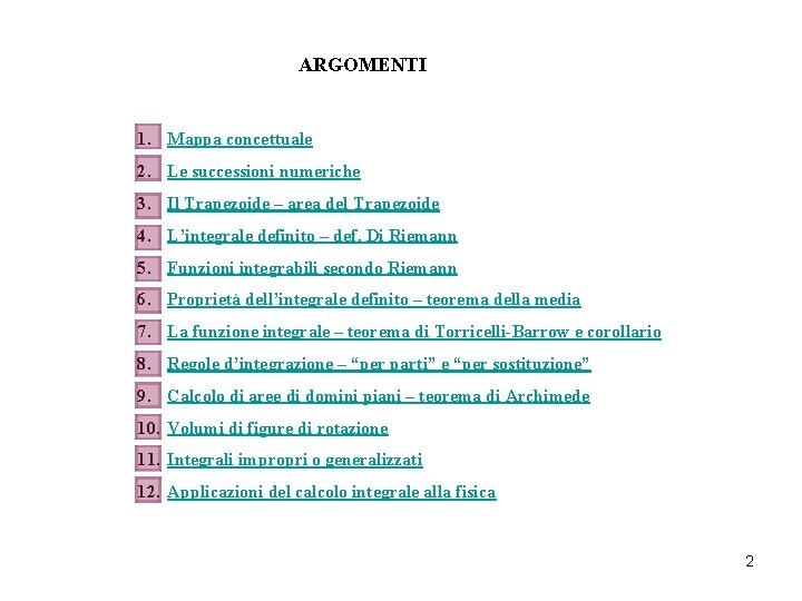 ARGOMENTI 1. Mappa concettuale 2. Le successioni numeriche 3. Il Trapezoide – area del ARGOMENTI 1. Mappa concettuale 2. Le successioni numeriche 3. Il Trapezoide – area del
