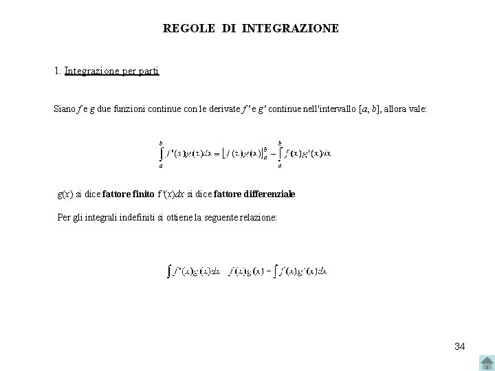 REGOLE DI INTEGRAZIONE 1. Integrazione per parti Siano f e g due funzioni continue REGOLE DI INTEGRAZIONE 1. Integrazione per parti Siano f e g due funzioni continue