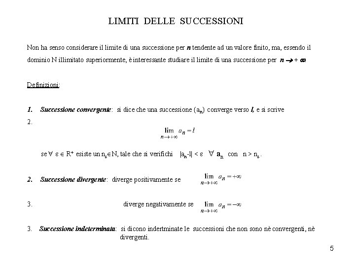 LIMITI DELLE SUCCESSIONI Non ha senso considerare il limite di una successione per n LIMITI DELLE SUCCESSIONI Non ha senso considerare il limite di una successione per n