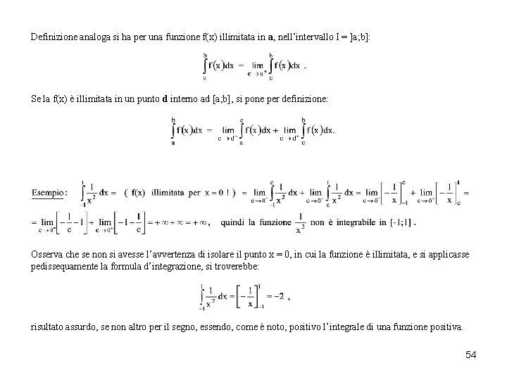 Definizione analoga si ha per una funzione f(x) illimitata in a, nell’intervallo I = Definizione analoga si ha per una funzione f(x) illimitata in a, nell’intervallo I =