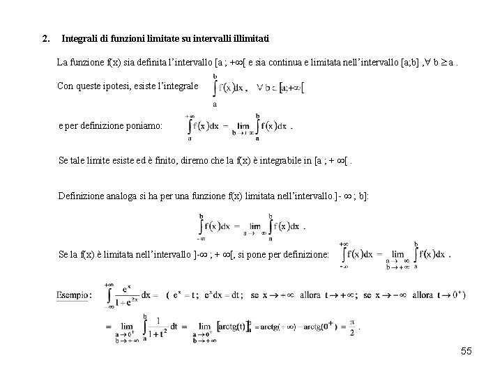 2. Integrali di funzioni limitate su intervalli illimitati La funzione f(x) sia definita l’intervallo 2. Integrali di funzioni limitate su intervalli illimitati La funzione f(x) sia definita l’intervallo