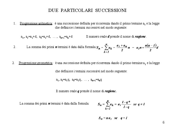 DUE PARTICOLARI SUCCESSIONI 1. Progressione aritmetica: è una successione definita per ricorrenza dando il DUE PARTICOLARI SUCCESSIONI 1. Progressione aritmetica: è una successione definita per ricorrenza dando il