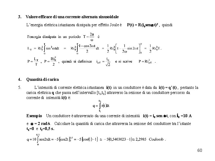 3. Valore efficace di una corrente alternata sinusoidale L’energia elettrica istantanea dissipata per effetto 3. Valore efficace di una corrente alternata sinusoidale L’energia elettrica istantanea dissipata per effetto