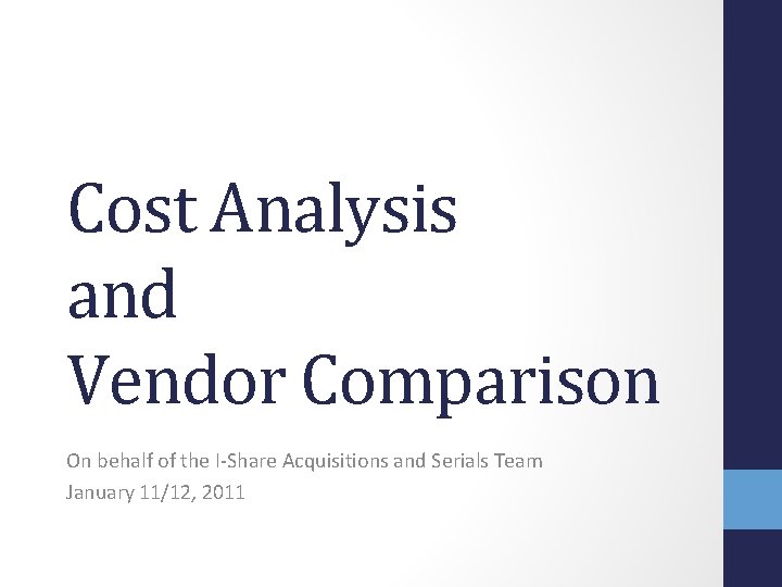 Cost Analysis and Vendor Comparison On behalf of the I-Share Acquisitions and Serials Team