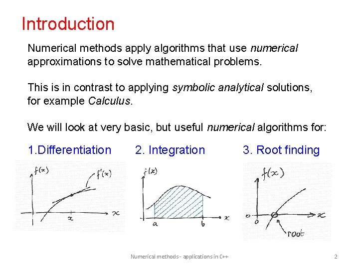 Introduction Numerical methods apply algorithms that use numerical approximations to solve mathematical problems. This