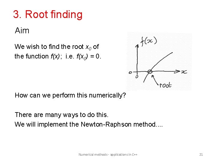 3. Root finding Aim We wish to find the root x 0 of the