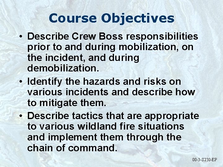 Course Objectives • Describe Crew Boss responsibilities prior to and during mobilization, on the