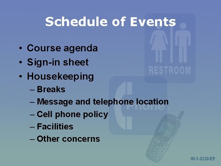 Schedule of Events • Course agenda • Sign-in sheet • Housekeeping – Breaks –