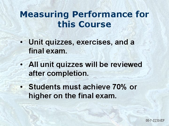 Measuring Performance for this Course • Unit quizzes, exercises, and a final exam. •