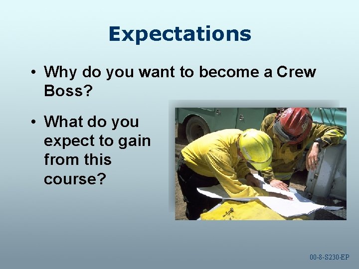 Expectations • Why do you want to become a Crew Boss? • What do