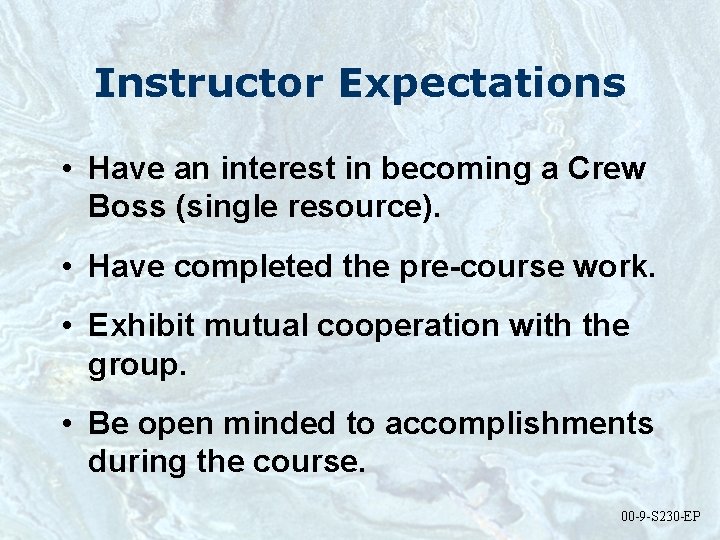 Instructor Expectations • Have an interest in becoming a Crew Boss (single resource). •