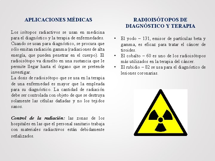 RADIOISÓTOPOS DE DIAGNÓSTICO Y TERAPIA APLICACIONES MÉDICAS Los isótopos radiactivos se usan en medicina