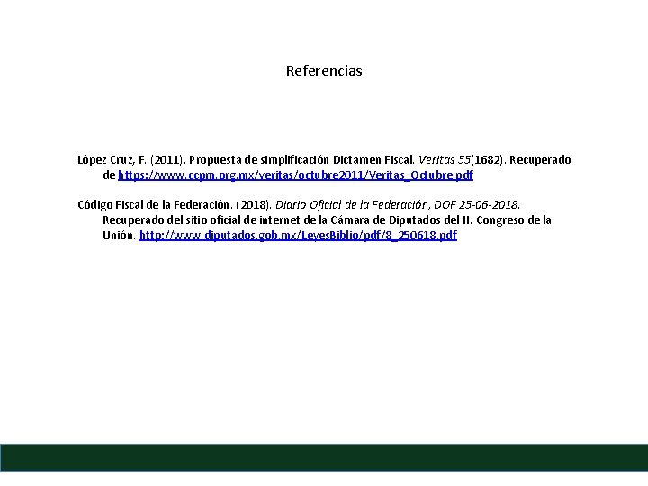 Referencias López Cruz, F. (2011). Propuesta de simplificación Dictamen Fiscal. Veritas 55(1682). Recuperado de