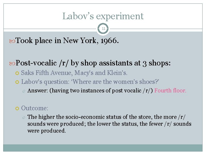 Labov’s experiment 11 Took place in New York, 1966. Post-vocalic /r/ by shop assistants