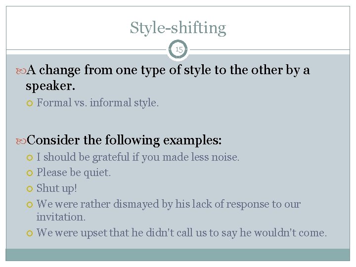 Style-shifting 15 A change from one type of style to the other by a