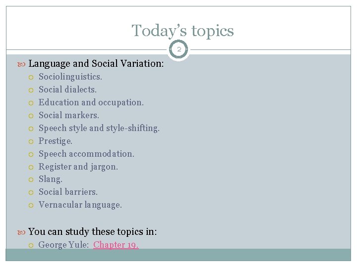 Today’s topics 2 Language and Social Variation: Sociolinguistics. Social dialects. Education and occupation. Social
