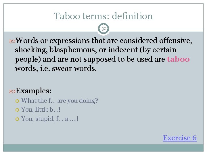 Taboo terms: definition 32 Words or expressions that are considered offensive, shocking, blasphemous, or