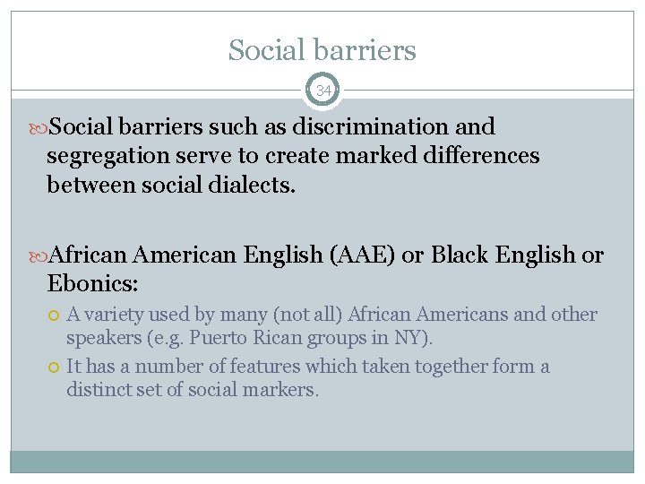 Social barriers 34 Social barriers such as discrimination and segregation serve to create marked