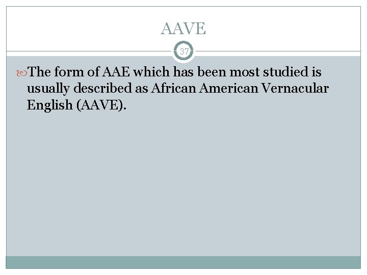 AAVE 37 The form of AAE which has been most studied is usually described