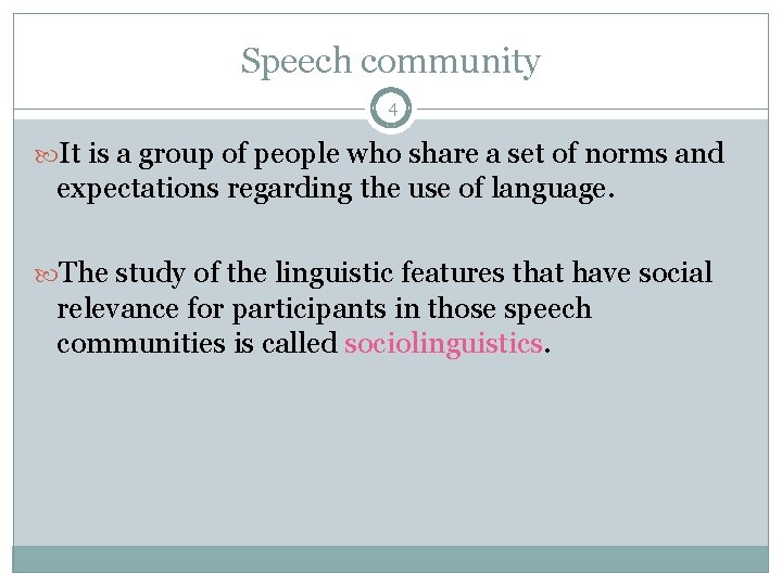 Speech community 4 It is a group of people who share a set of