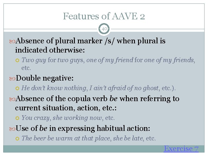Features of AAVE 2 40 Absence of plural marker /s/ when plural is indicated