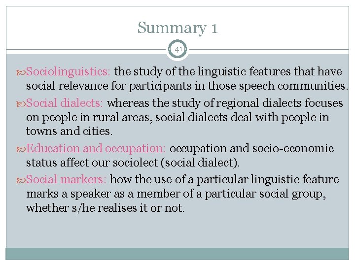 Summary 1 41 Sociolinguistics: the study of the linguistic features that have social relevance