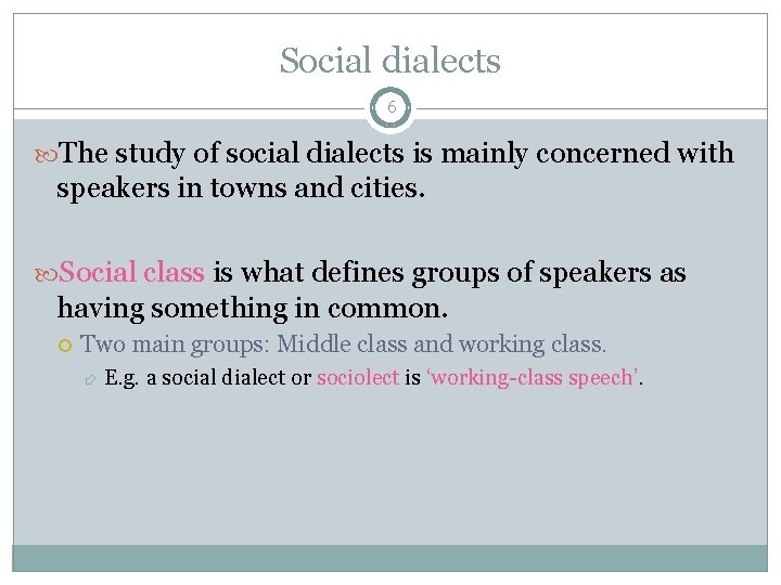 Social dialects 6 The study of social dialects is mainly concerned with speakers in