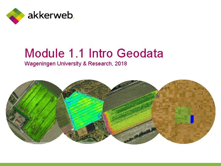 Module 1. 1 Intro Geodata Wageningen University & Research, 2018 