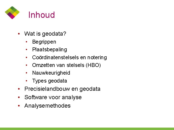 Inhoud • Wat is geodata? • • • Begrippen Plaatsbepaling Coördinatenstelsels en notering Omzetten