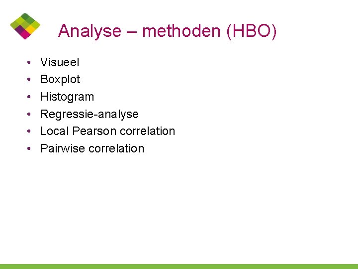 Analyse – methoden (HBO) • • • Visueel Boxplot Histogram Regressie-analyse Local Pearson correlation