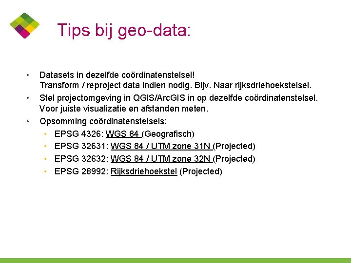 Tips bij geo-data: • • • Datasets in dezelfde coördinatenstelsel! Transform / reproject data