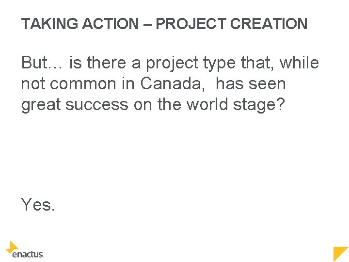 TAKING ACTION – PROJECT CREATION But… is there a project type that, while not